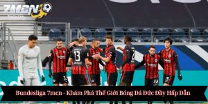 Bundesliga 7mcn - Khám Phá Thế Giới Bóng Đá Đức Đầy Hấp Dẫn