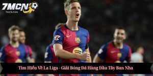 Tìm Hiểu Về La Liga - Giải Bóng Đá Hàng Đầu Tây Ban Nha