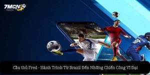 Cầu thủ Fred - Hành Trình Từ Brazil Đến Những Chiến Công Vĩ Đại